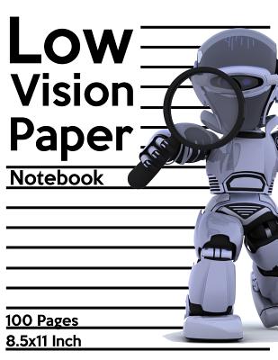 Low Vision Paper Notebook: Bold Line White Paper For Low Vision, Visually Impaired, Great for Students, Work, Writers, School, Note taking 8.5x 11" - 100 Pages - Visually Impaired, and Vision Impaired Aids, and Low Vision Paper