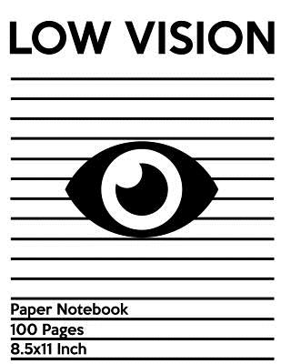 Low Vision Paper Notebook: Bold Line White Paper For Low Vision, Visually Impaired, Great for Students, Work, Writers, School, Note taking 8.5x 11" - 100 Pages - Visually Impaired, and Vision Impaired Aids, and Low Vision Paper Notebook