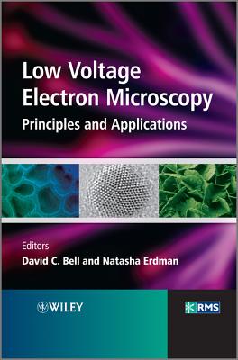 Low Voltage Electron Microscopy: Principles and Applications - Bell, David C, Dr. (Editor), and Erdman, Natasha (Editor)