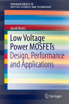 Low Voltage Power MOSFETs: Design, Performance and Applications - Korec, Jacek