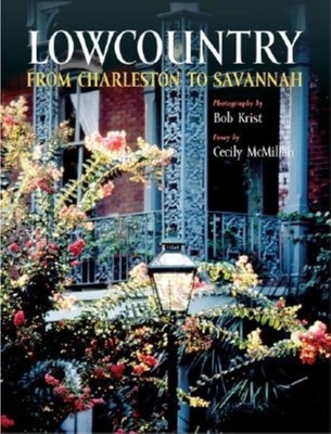Lowcountry: From Charleston to Savannah - Krist, Bob, and McMillan, Cecily (Text by)