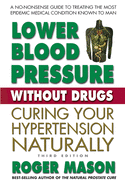 Lower Blood Pressure Without Drugs, Third Edition: Curing Your Hypertension Naturally