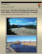 Lower Gros Ventre River Hydrology, Diversions, and Water Rights, Grand Teton National Park, Wyoming