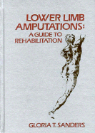 Lower Limb Amputations: A Guide to Rehabilitation - Sanders, Gloria T., and May, Bella J. (Foreword by)