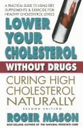 Lower Your Cholesterol Without Drugs, Second Edition: Curing High Cholesterol Naturally