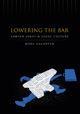 Lowering the Bar: Lawyer Jokes and Legal Culture - Galanter, Marc, MD