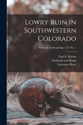 Lowry Ruin in Southwestern Colorado; Fieldiana Anthropology v.23, no. 1 - Martin, Paul S (Paul Sidney) 1899-1 (Creator), and Bonin, Gerhardt Von 1890-, and Roys, Lawrence B 1884 (Creator)