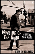 Lowside of the Road: a Life of Tom Waits - Hoskyns, Barney