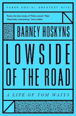 Lowside of the Road: A Life of Tom Waits - Hoskyns, Barney