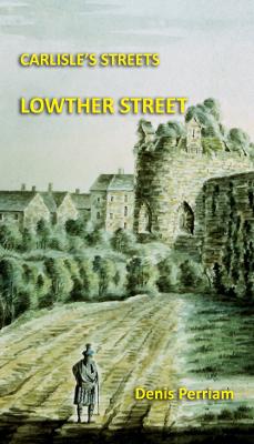 LOWTHER STREET: Carlisle's Street Series - Perriam, Denis, and Ramshaw, David (Editor)