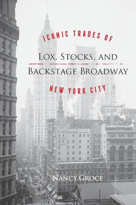 Lox, Stocks, and Backstage Broadway: Iconic Trades of New York City - Groce, Nancy