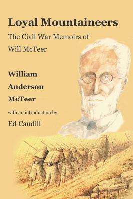 Loyal Mountaineers (Illustrated): The Civil War Memoirs of Will McTeer - Stovall, Jim (Editor), and McTeer, William Anderson