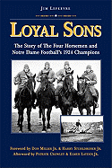 Loyal Sons: The Story of the Four Horsemen and Notre Dame Football's 1924 Champions