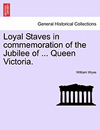 Loyal Staves in Commemoration of the Jubilee of ... Queen Victoria.