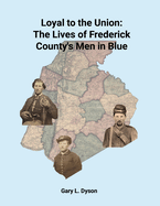 Loyal to the Union: The Lives of Frederick County's Men in Blue