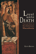 Loyal Unto Death: Trust and Terror in Revolutionary Macedonia