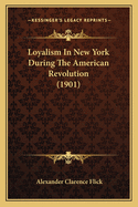 Loyalism In New York During The American Revolution (1901)