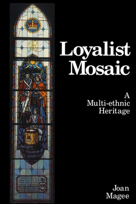 Loyalist Mosaic: A Multi-Ethnic Heritage - Magee, Joan