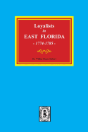 Loyalists in EAST FLORIDA, 1774-1785 (Volume #1)