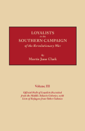 Loyalists in the Southern Campaign of the Revolutionary War. Volume III: Official Rolls of Loyalists Recruited from the Middle Atlantic Colonies, with Lists of Refugees from Other Colonies