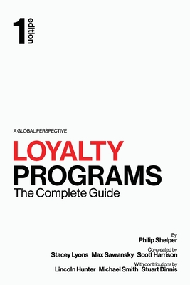 Loyalty Programs: The Complete Guide - Shelper, Philip