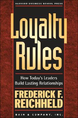 Loyalty Rules: How Today's Leaders Build Lasting Relationships - Reichheld, Frederick F