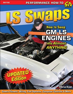 LS Swaps: How to Swap GM LS Engines Into Almost Anything - Bryant, Jefferson