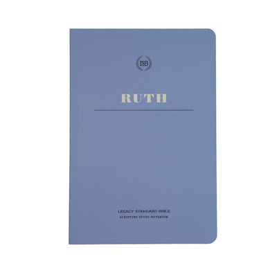Lsb Scripture Study Notebook: Ruth: Legacy Standard Bible - Steadfast Bibles