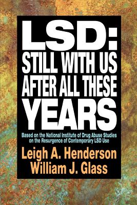 Lsd: Still with Us After All These Years: Based on the National Institute of Drug Abuse Studies on the Resurgence of Contemporary LSD Use - Henderson, Leigh A, and Glass, William J