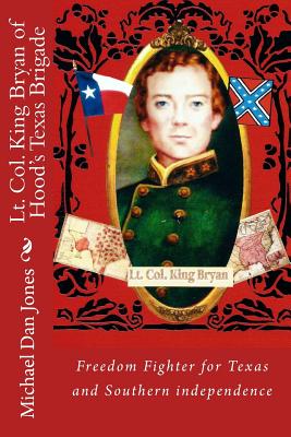 Lt. Col. King Bryan of Hood's Texas Brigade - Jones, Michael Dan