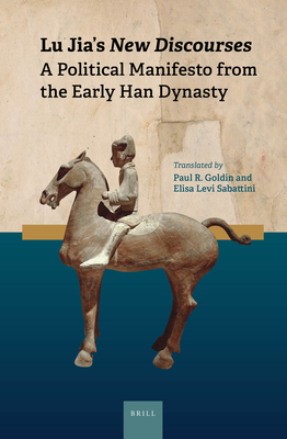 Lu Jia's New Discourses: A Political Manifesto from the Early Han Dynasty - Goldin, Paul (Translated by), and Levi Sabattini, Elisa (Translated by)