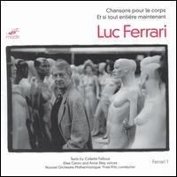 Luc Ferrari: Chansons pour le corps; Et si tout entiere maintenant - Christine Lagniel (percussion); Elise Caron (vocals); Michel Maurer (piano); Michel Musseau (synthesizer);...