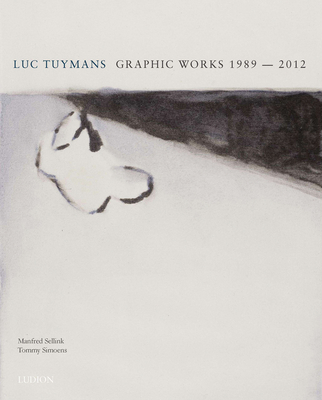 Luc Tuymans: Graphic Works 1989-2012 - Tuymans, Luc, and Simoens, Tommy (Editor), and Sellink, Manfred (Text by)