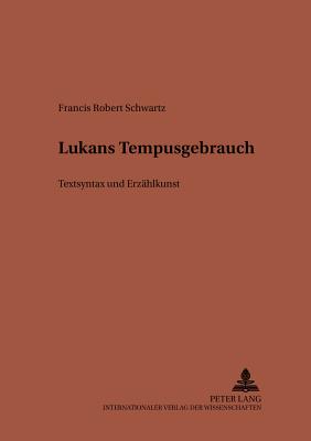 Lucans Tempusgebrauch: Textsyntax Und Erzaehlkunst - Von Albrecht, Michael (Editor), and Von Albrecht, Christiane (Editor), and Schwartz, Francis R