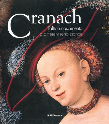 Lucas Cranach: A Different Renaissance - Coliva, Anna, and Aikema, Bernard