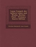 Lucas Cranach Des Aeltern Leben Und Werke, Dritter Theil - Schuchardt, Christian, and Cranach, Lucas