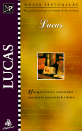 Lucas: Notas Pastorales: Una Guia Esencial Para El Estudio de Las Escrituras