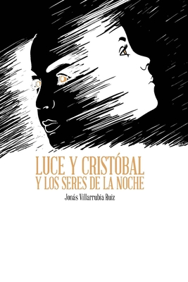 Luce Y Crist?bal Y Los Seres de la Noche - Villarrubia Moreno, Ivn (Illustrator), and Villarrubia Ruiz, Jons