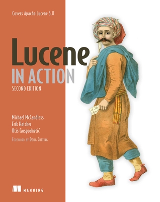 Lucene in Action: Covers Apache Lucene V.3.0 - Michael McCandless, and Erik Hatcher, and Otis Gospodnetic