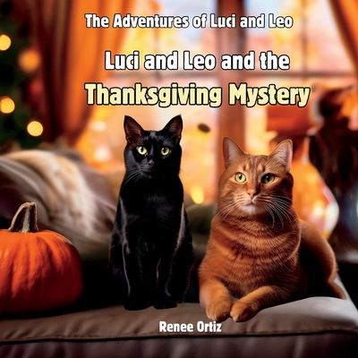 Luci and Leo and The Thanksgiving Mystery: November Adventures - Ortiz, Gabrielle (Contributions by), and Ortiz, Renee