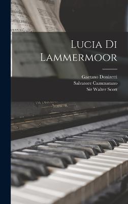 Lucia Di Lammermoor - Donizetti, Gaetano, and Cammarano, Salvatore, and Sir Walter Scott (Creator)