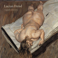 Lucian Freud: 1996-2005 - Freud, Lucian