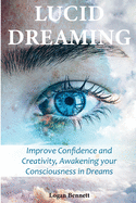 Lucid Dreaming: Improve Confidence and Creativity, Awakening your Consciousness in Dreams