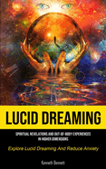 Lucid Dreaming: Spiritual Revelations And Out-of-body Experiences In Higher Dimensions (Explore Lucid Dreaming And Reduce Anxiety)