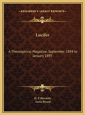 Lucifer: A Theosophical Magazine, September 1894 to January 1895 - Blavatsky, H P, and Besant, Annie (Editor)
