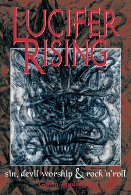 Lucifer Rising: Sin, Devil Worship, and Rock'n'roll - Baddeley, Gavin