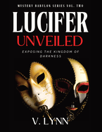 Lucifer Unveiled: Exposing the Kingdom of Darkness