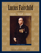 Lucius Fairchild: Civil War Hero