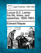 Lucius Q.C. Lamar, His Life, Times, and Speeches, 1825-1893