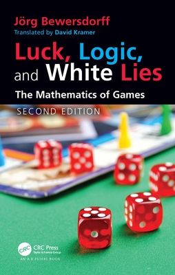 Luck, Logic, and White Lies: The Mathematics of Games - Bewersdorff, Jrg